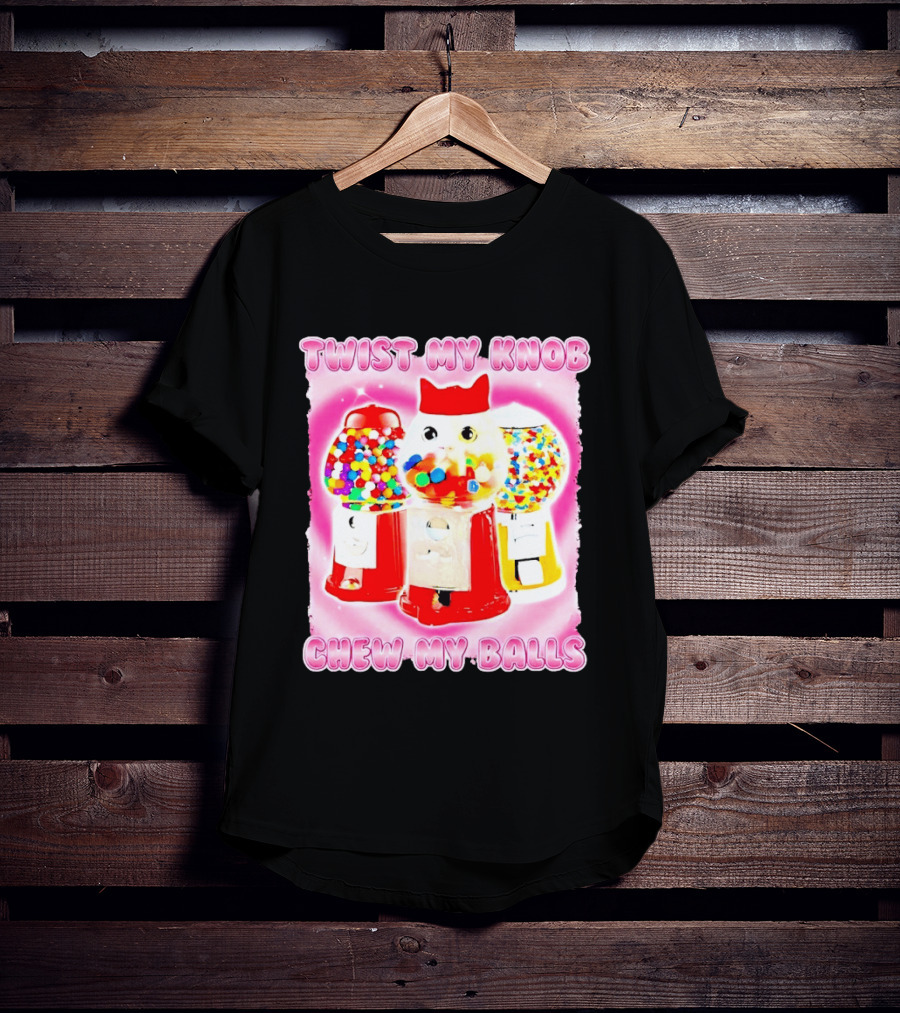 Twist My Knob Chew My Balls Cat Gumball Machine Humor T-Shirt