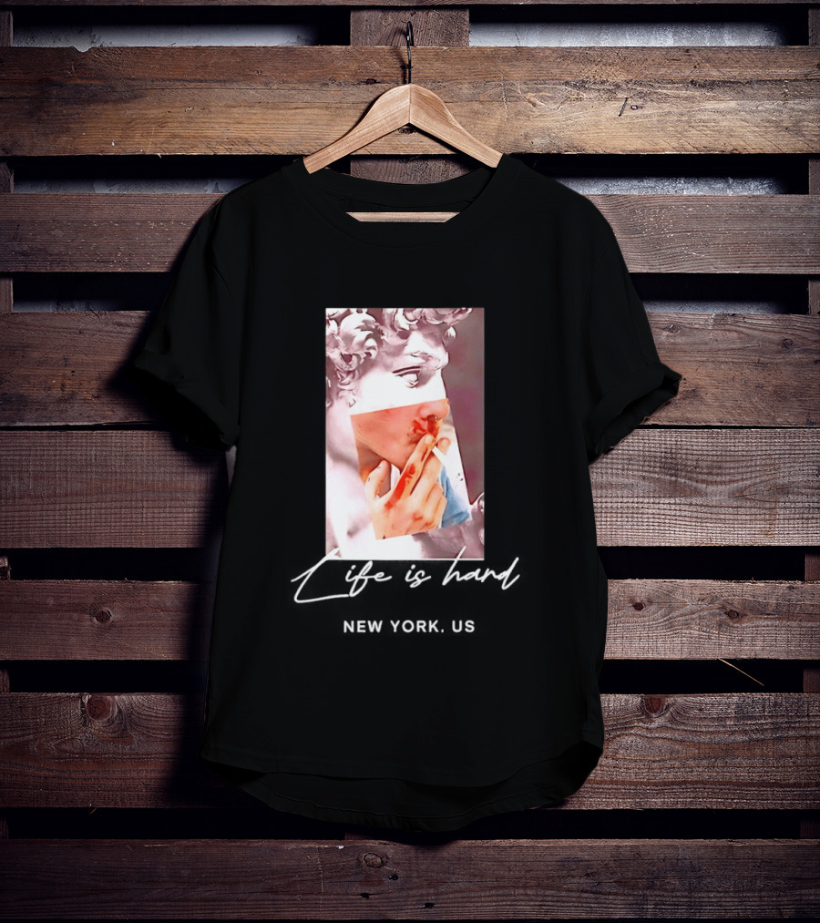 Life Is Hard New York US David Sculpture Smoking T-Shirt