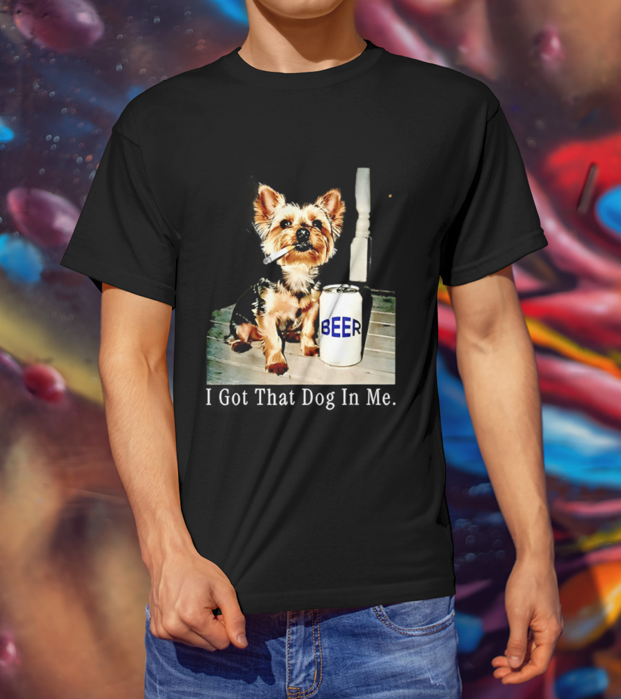 I Got That Dog In Me Yorkie Smoking Beer Can Meme T-Shirt