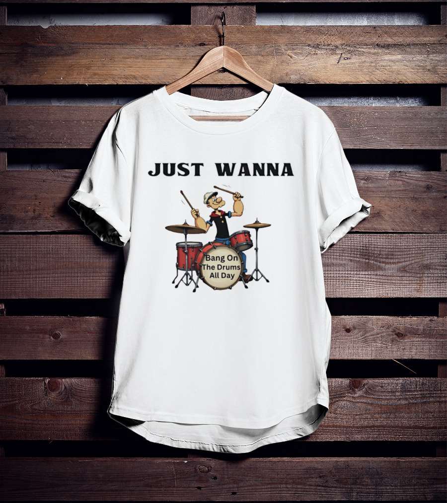 Just Wanna Bang On The Drums All Day Popeye T-Shirt