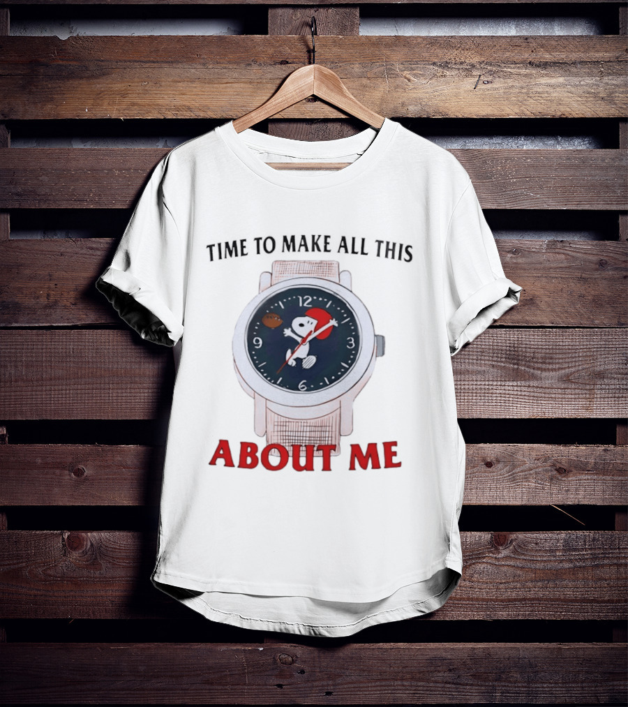 Snoopy Time To Make All This About Me T-Shirt