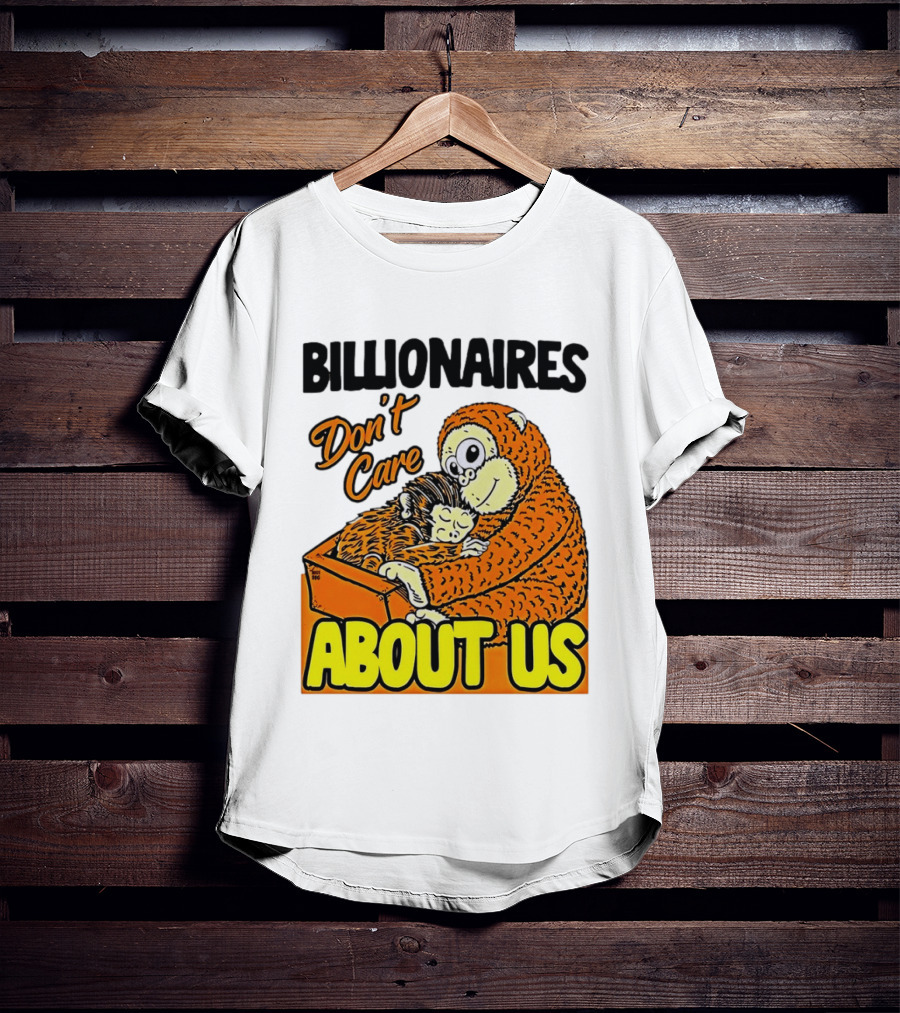 Billionaires Don't Care About Us Mother And Baby Monkey Hugging T-Shirt