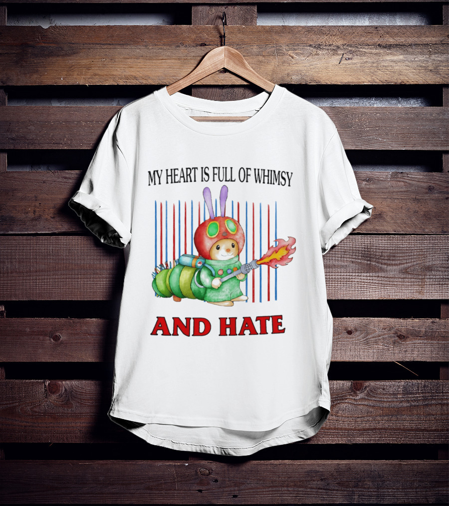 My Heart Is Full Of Whimsy And Hate Caterpillar With Flamethrower T-Shirt