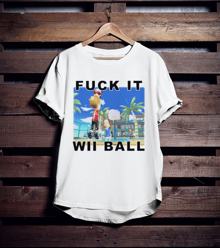 Fuck It Wii Ball Funny Basketball Game T-Shirt