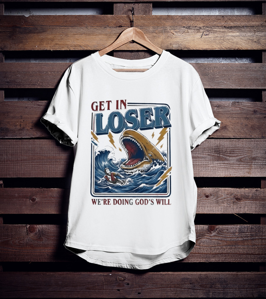 Get In Loser We're Doing God's Will Surfer And Giant Sea Monster Adventure T-Shirt