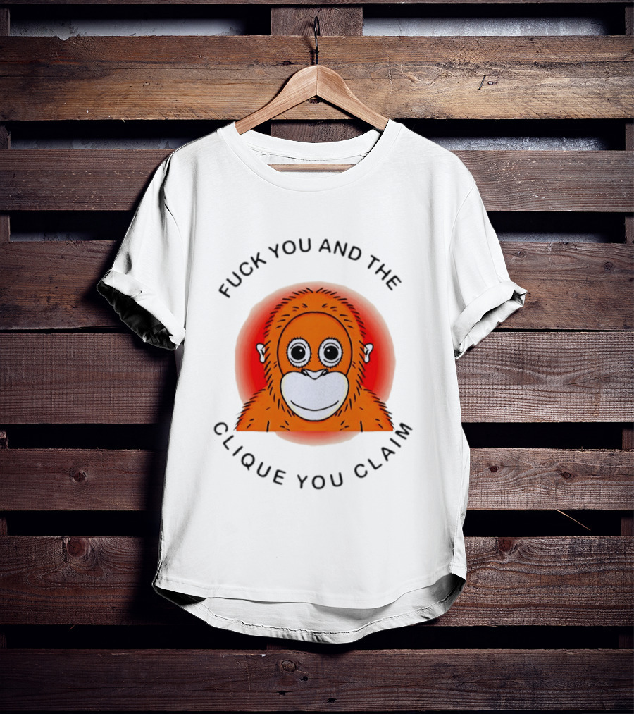 Fuck You And The Clique You Claim Punch Kun Orange Monkey T-Shirt