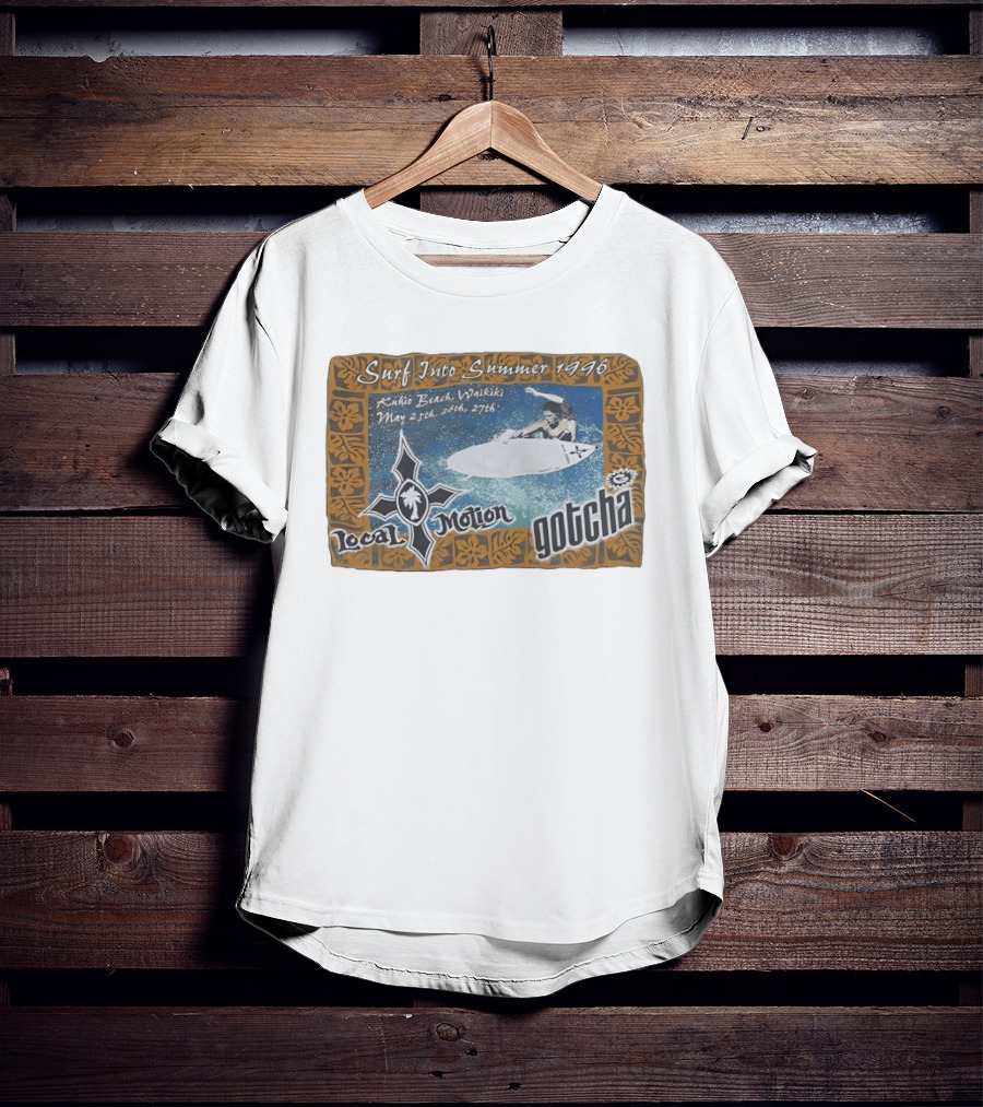 Surf Into Summer 1996 Kuhio Beach Waikiki Local Motion Gotcha May 25th 26th 27th T-Shirt