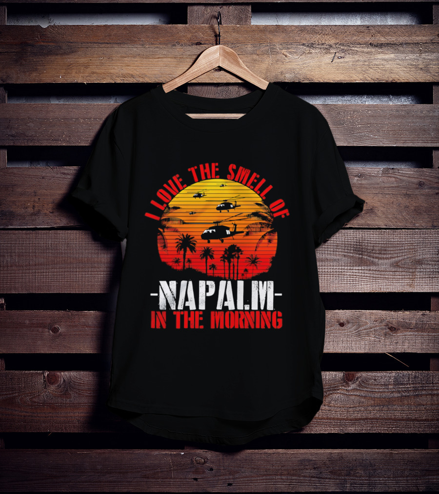 I Love The Smell Of Napalm In The Morning Vietnam War Helicopter Sunset Scene T-Shirt