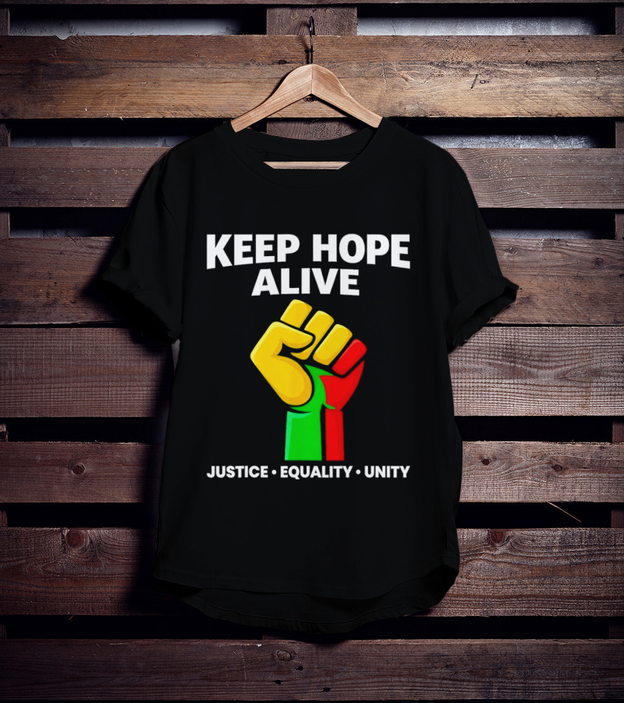 Keep Hope Alive Justice Equality Unity Black History Pride Fist T-Shirt
