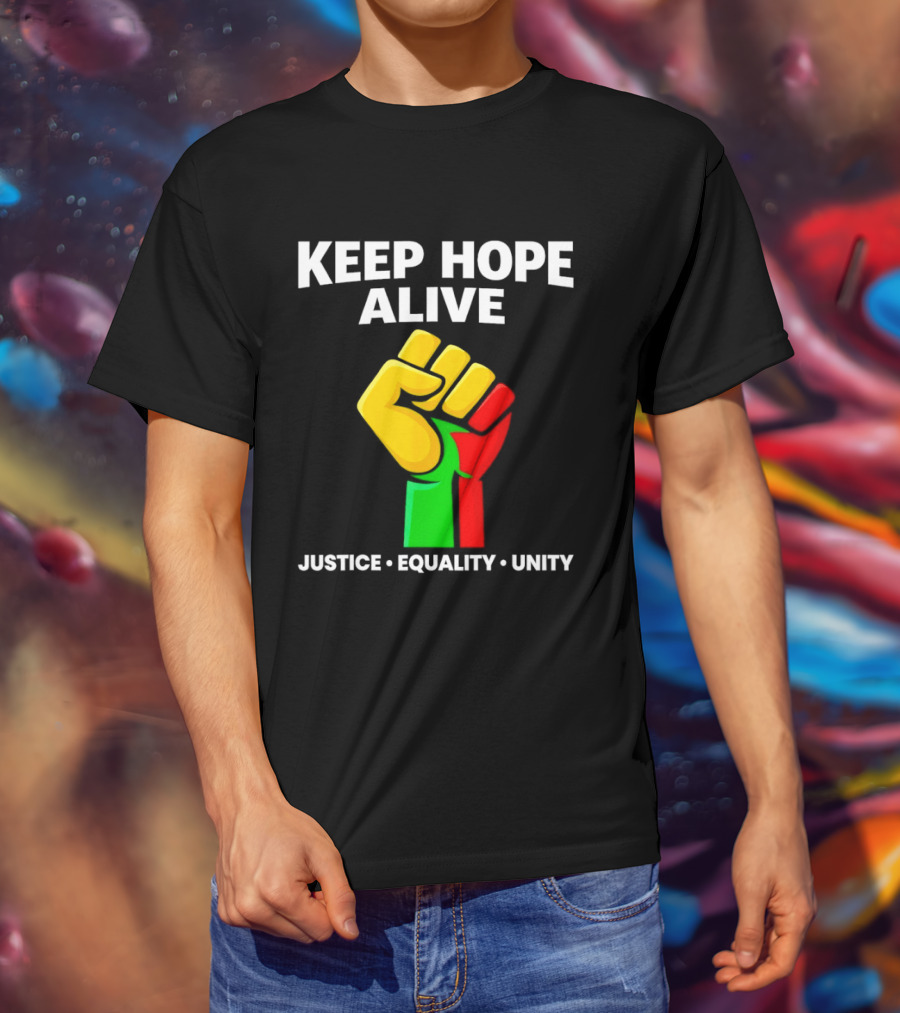 Keep Hope Alive Justice Equality Unity Black History Pride Fist T-Shirt