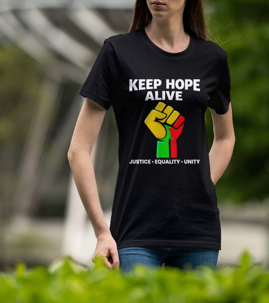 Keep Hope Alive Justice Equality Unity Black History Pride Fist T-Shirt