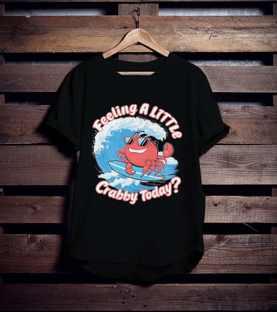 Feeling A Little Crabby Today Surfing Crab T-Shirt