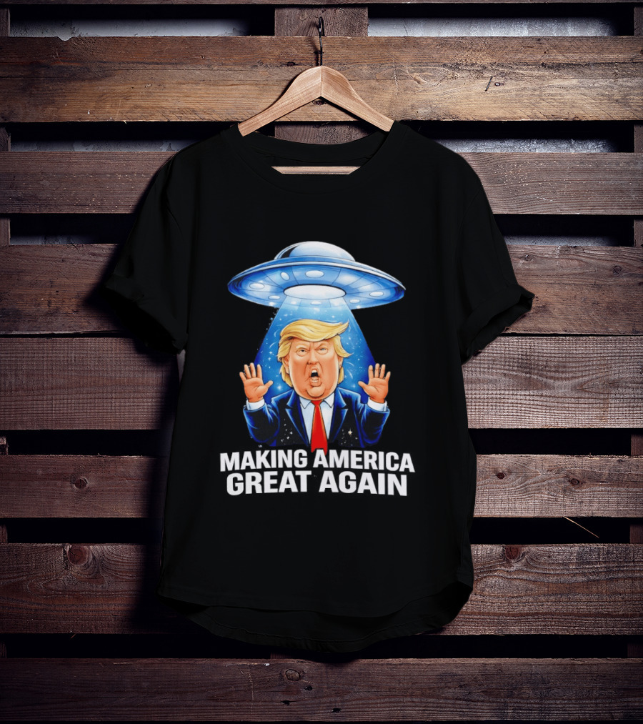 Trump UFO Making America Great Again T-Shirt