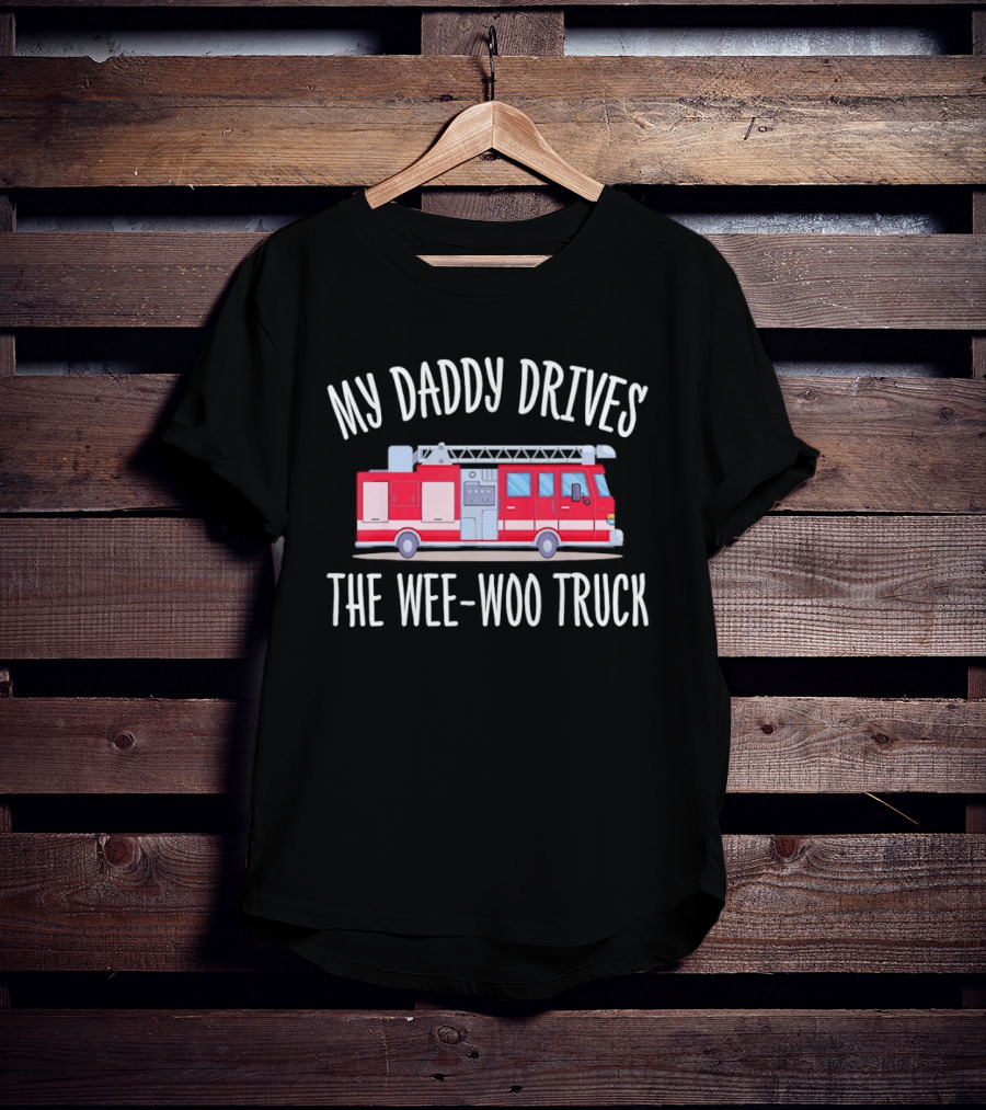 My Daddy Drives The Wee Woo Truck Father's Day Fire Truck T-Shirt
