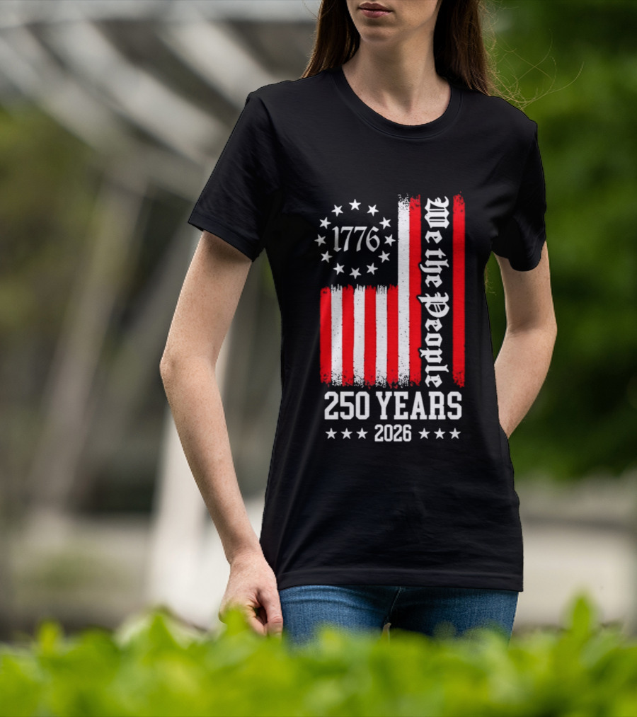1776 We The People 250 Years 2026 Stars And Stripes T-Shirt