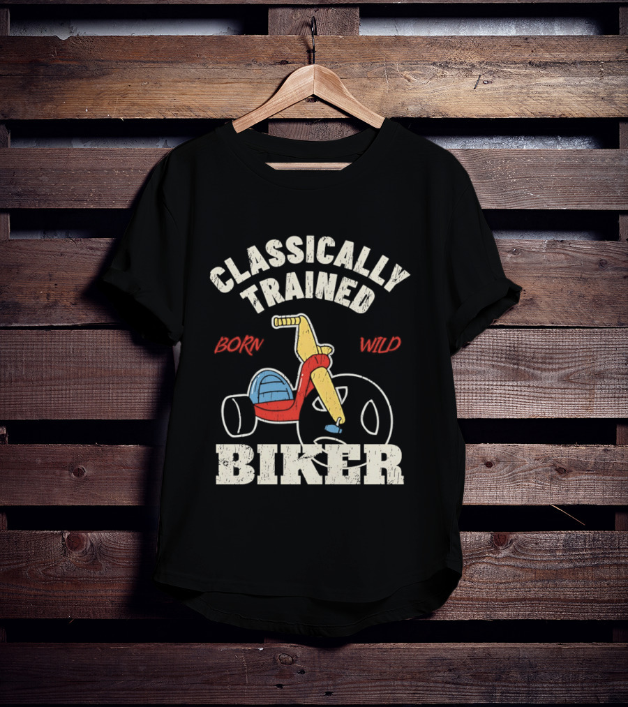 Classically Trained Born Wild Biker T-Shirt