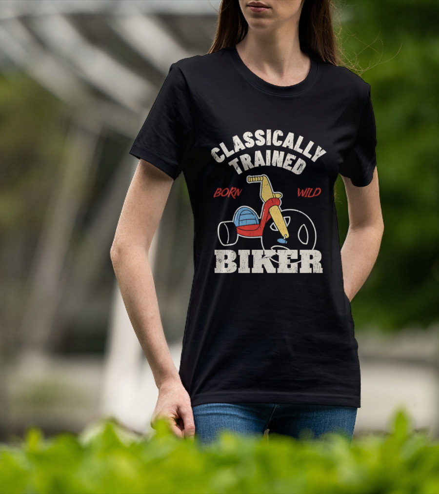 Classically Trained Born Wild Biker T-Shirt