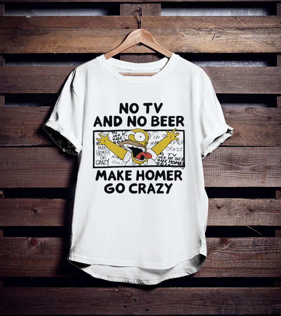 No TV And No Beer Makes Homer Go Crazy The Simpsons Hilarious Scene T-Shirt