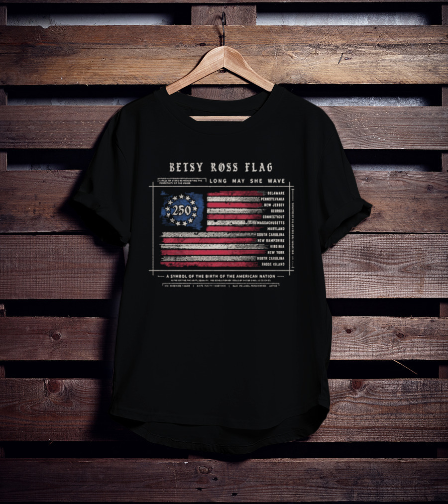 Betsy Ross Flag Long May She Wave 250th American Nation Birth T-Shirt