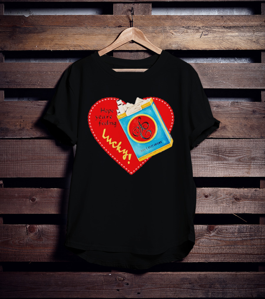 Hope You're Feeling Lucky On Cigarette Pack Heart T-Shirt