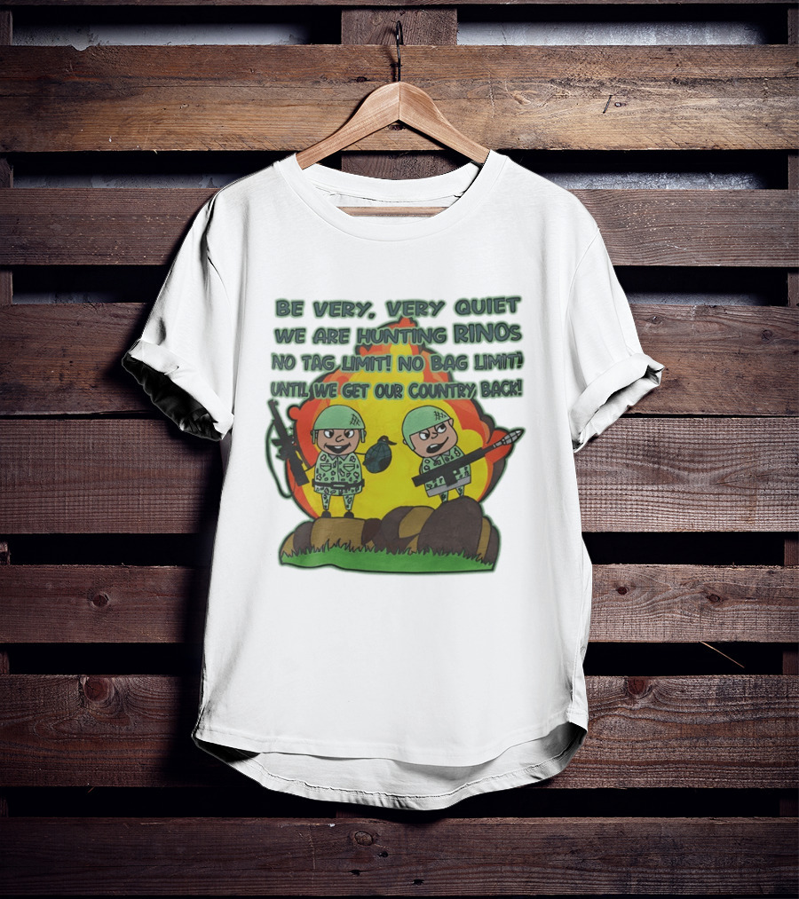 Be Very Very Quiet We Are Hunting Rinos No Tag Limit No Bag Limit Until We Get Our Country Back T-Shirt
