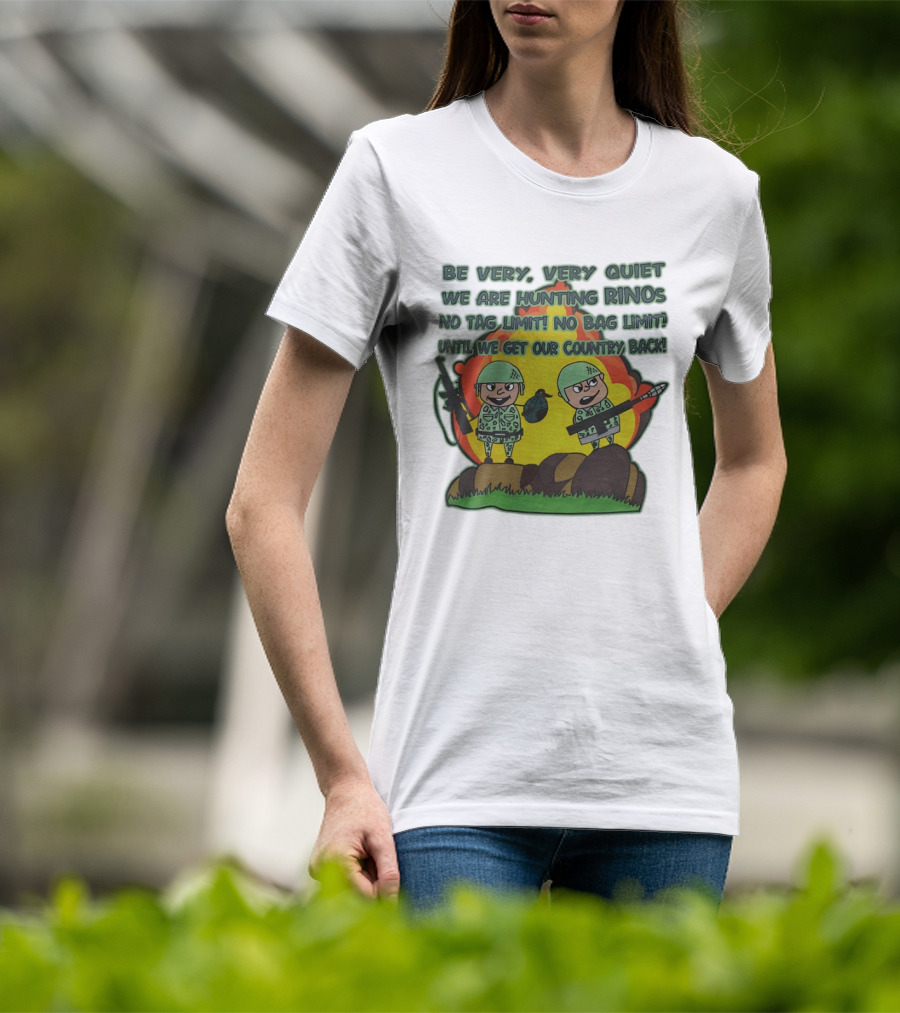 Be Very Very Quiet We Are Hunting Rinos No Tag Limit No Bag Limit Until We Get Our Country Back T-Shirt
