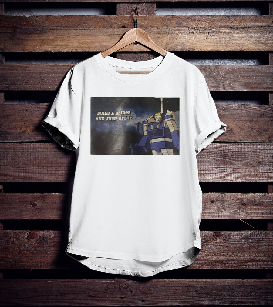Build A Bridge And Jump Off It Robot Mecha T-Shirt