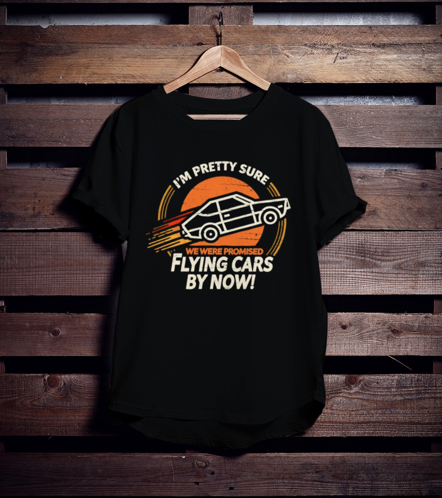 I'm Pretty Sure We Were Promised Flying Cars By Now Retro Vehicle With Orange Sunburst T-Shirt