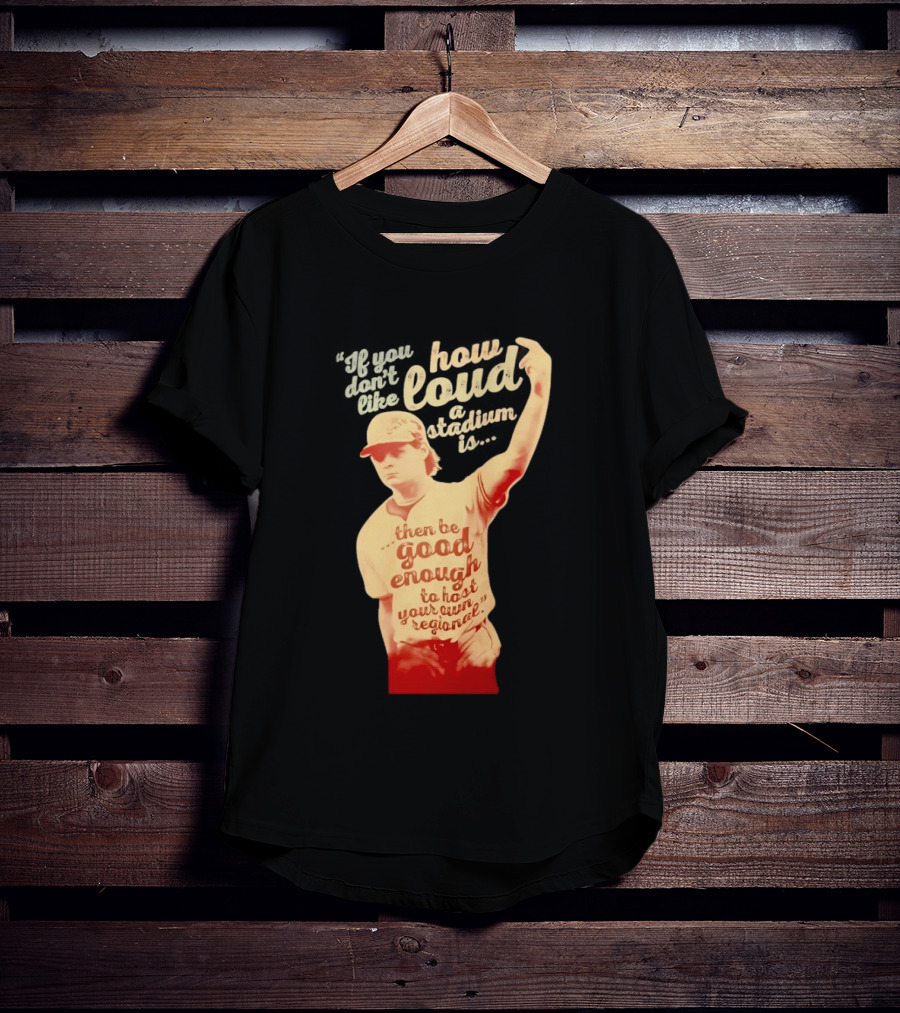 James Tibbs III Be Good Enough To Host Your Own Regional Stadium Loud T-Shirt