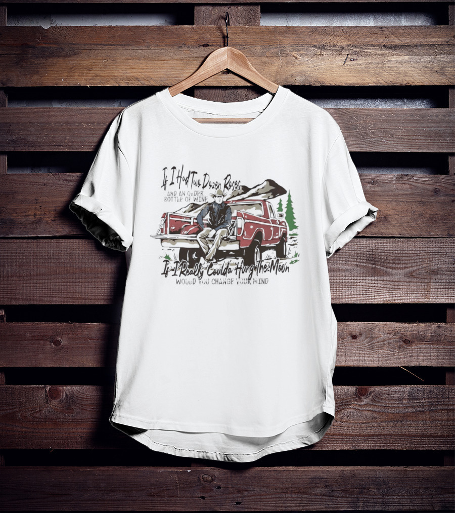 If I Had Two Dozen Roses And An Older Bottle Of Wine Pickup Truck Western Cowboy Scene T-Shirt