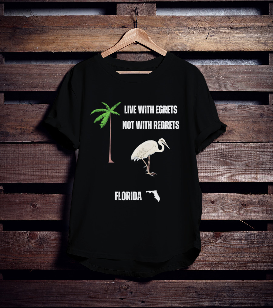 Live With Egrets Not With Regrets Florida Palm Tree Map T-Shirt
