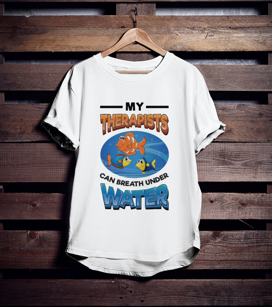 My Therapists Can Breathe Underwater Fish Characters T-Shirt