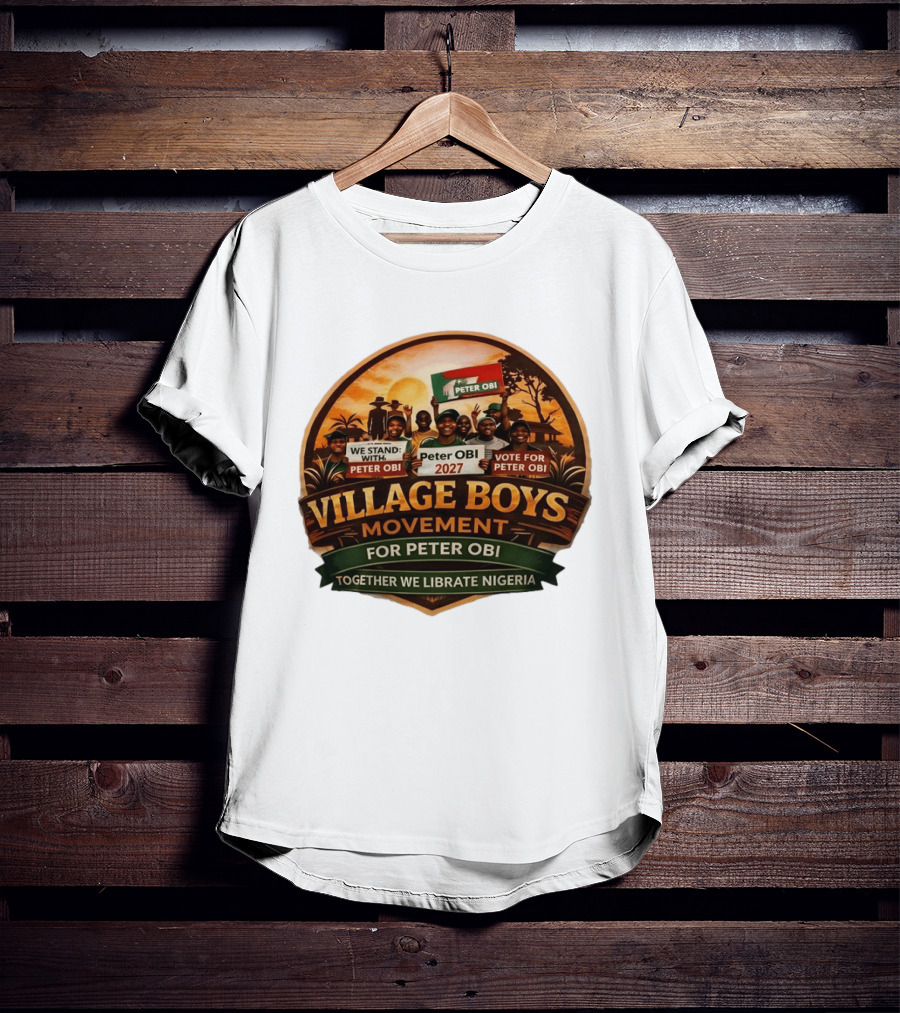 Village Boys Movement We Stand With Peter Obi 2027 Vote Together We Liberate Nigeria T-Shirt