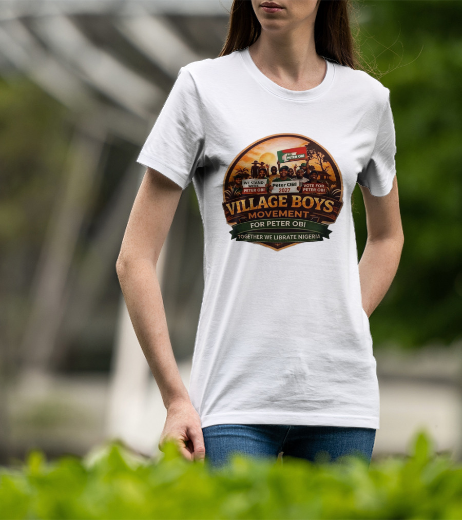 Village Boys Movement We Stand With Peter Obi 2027 Vote Together We Liberate Nigeria T-Shirt