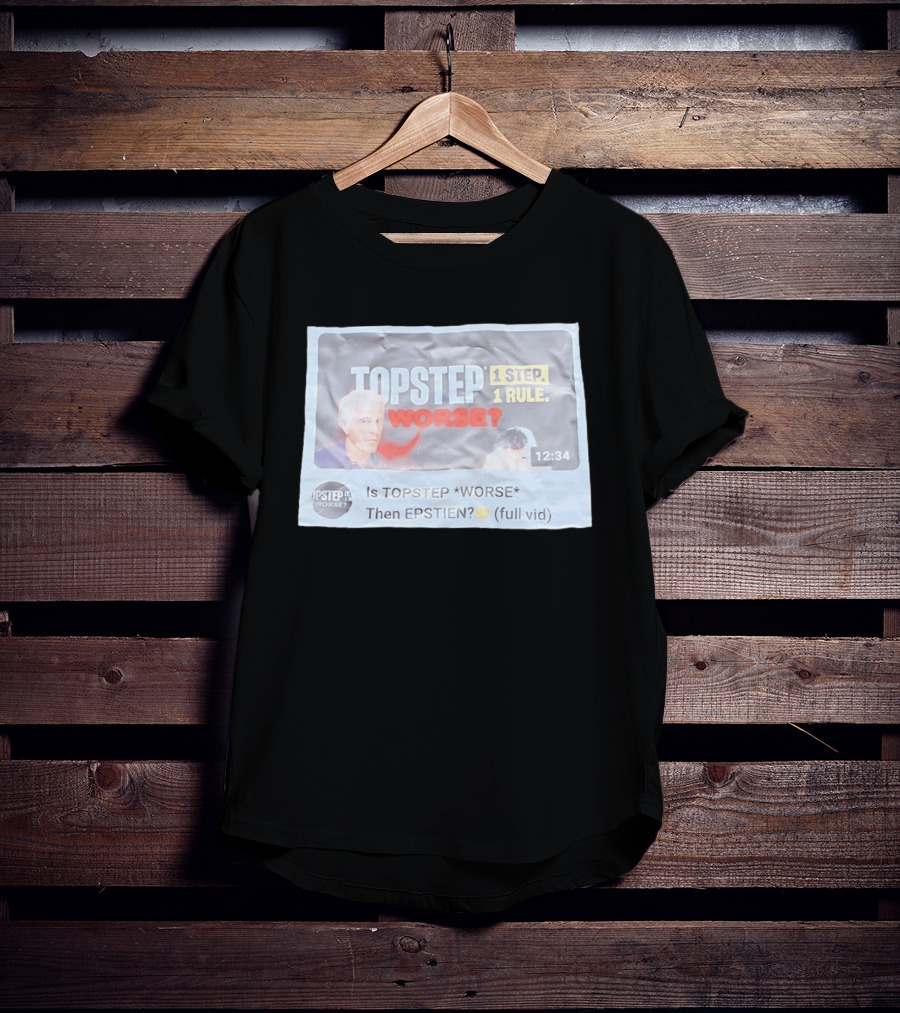 Epstein Topstep Worse 1 Step 1 Rule Video Meme T-Shirt
