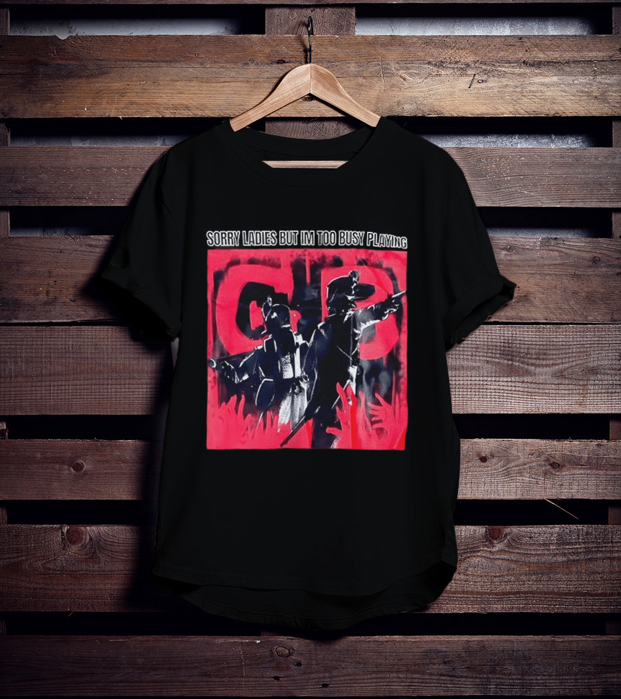Sorry Ladies But I'm Too Busy Playing CB T-Shirt
