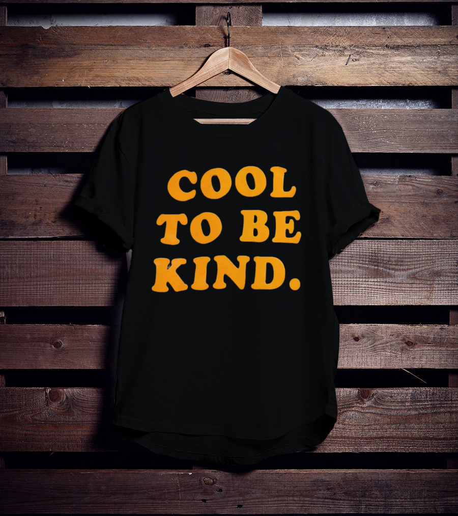 Cool To Be Kind T-Shirt