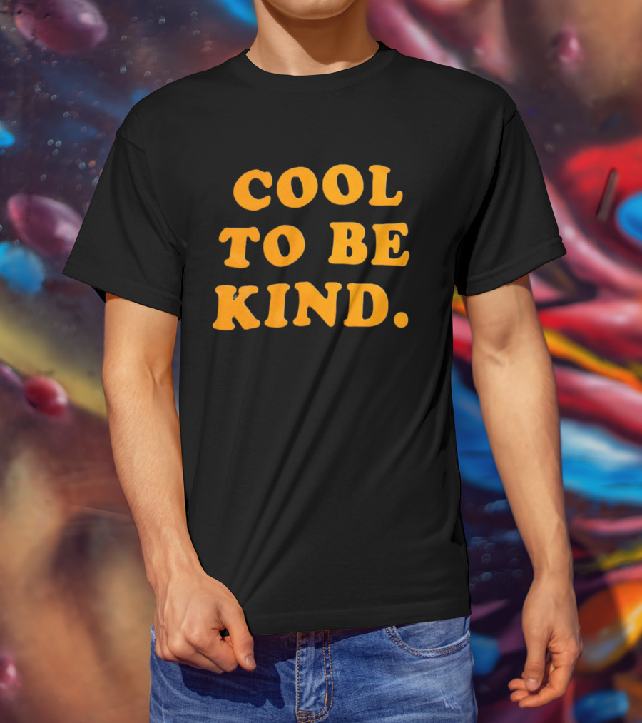 Cool To Be Kind T-Shirt