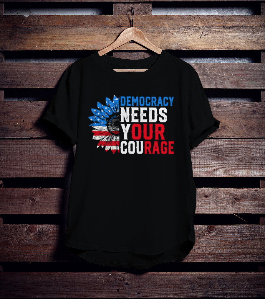 Democracy Needs Your Courage USA Flag Eagle Patriotism T-Shirt