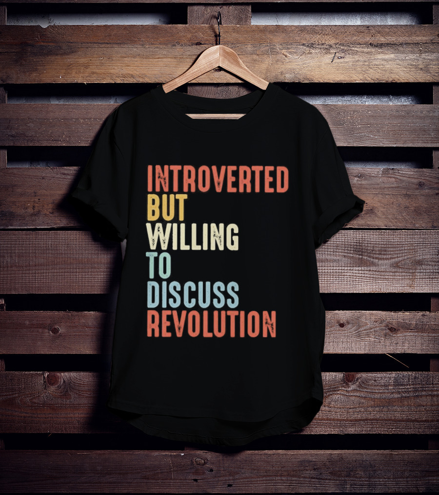 Introverted But Willing To Discuss Revolution Introverted But Willing To Discuss Revolution T-Shirt