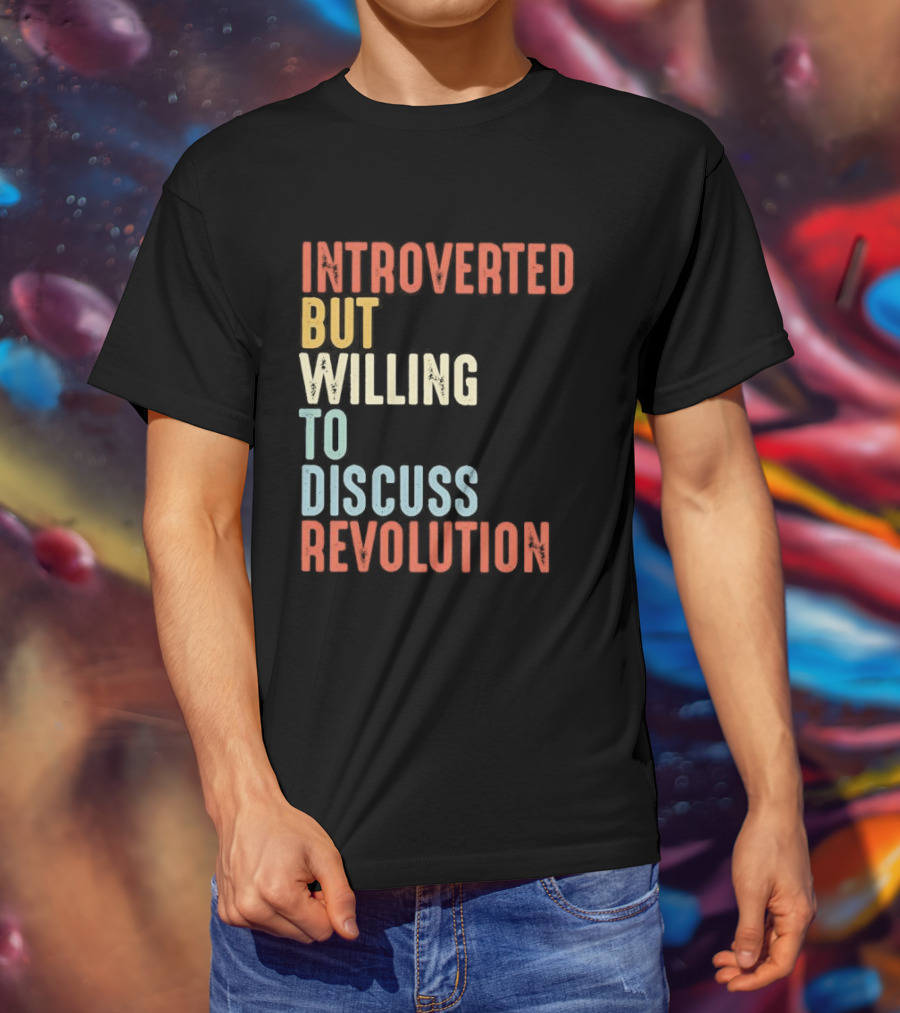 Introverted But Willing To Discuss Revolution Introverted But Willing To Discuss Revolution T-Shirt