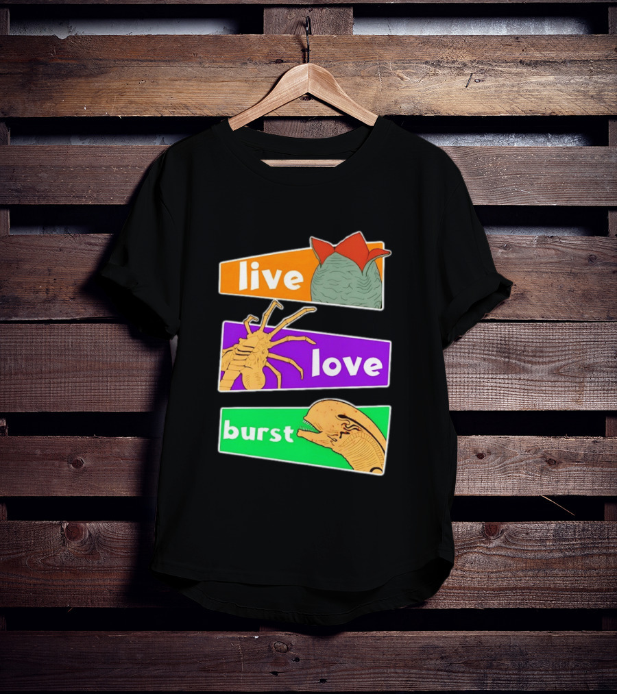 Live Love Burst Alien Parody Compilation T-Shirt