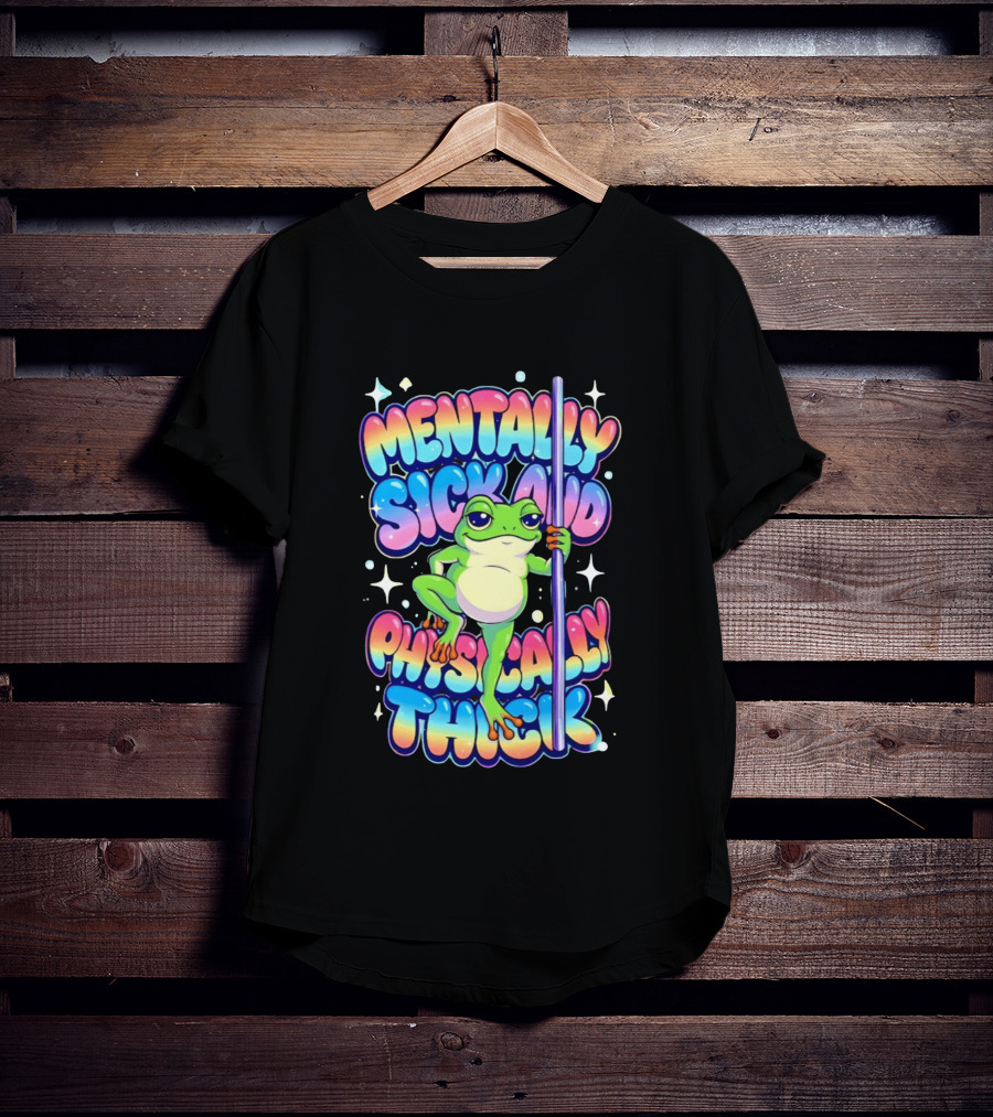Mentally Sick And Physically Thick Frog Humor Whimsical Colorful T-Shirt