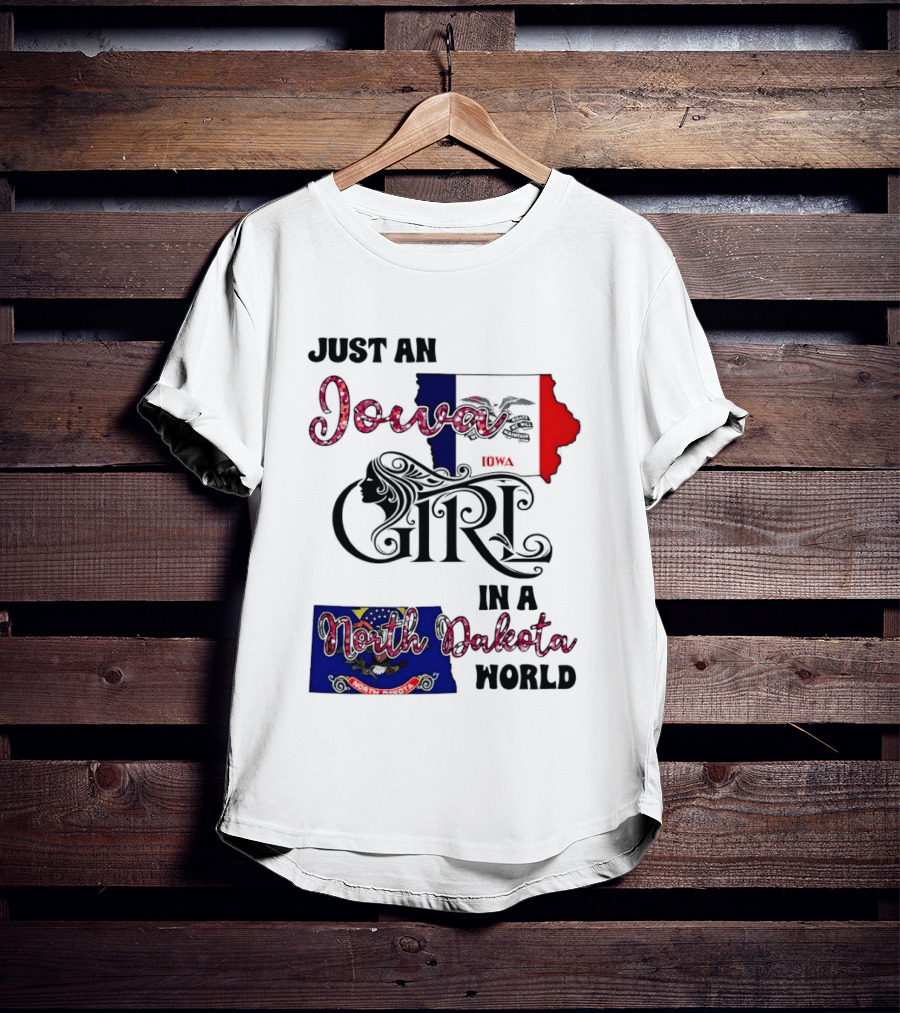 Just An Iowa Girl In A North Dakota World State Pride Sentiment T-Shirt