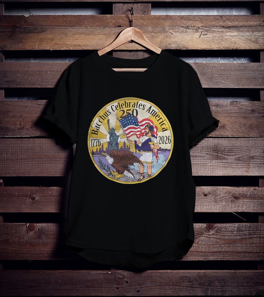 Bacchus Celebrates America 250 Years 1776 2026 Statue Of Liberty Eagle US Flag T-Shirt
