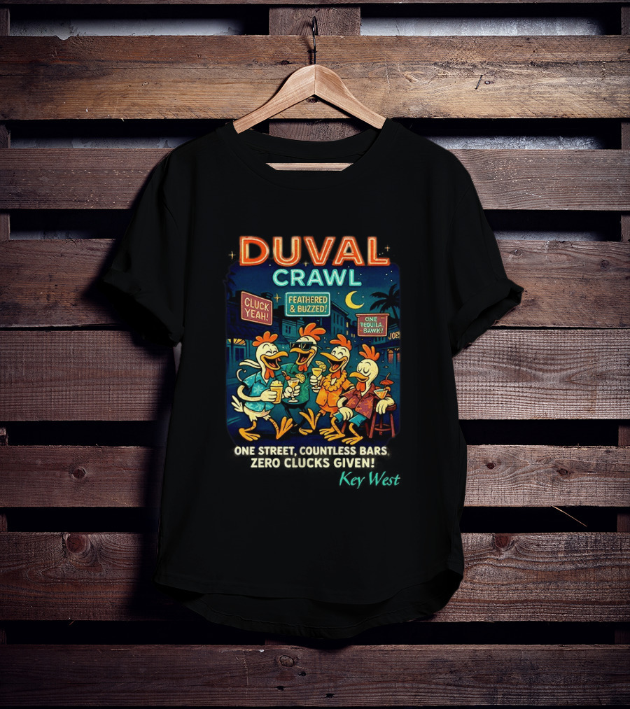 Duval Crawl Cluck Yeah Feathered Buzzed One Street Countless Bars Zero Clucks Given Key West T-Shirt