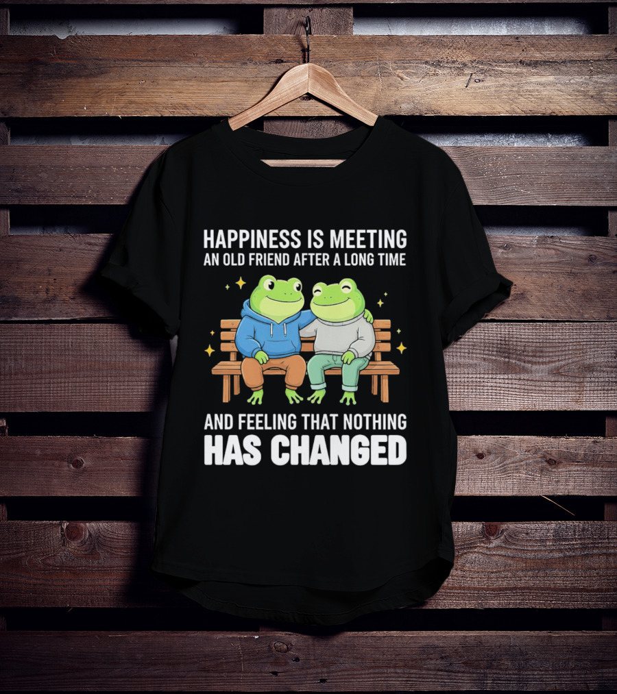 Happiness Is Meeting An Old Friend After A Long Time Frogs And Feeling That Nothing Has Changed T-Shirt