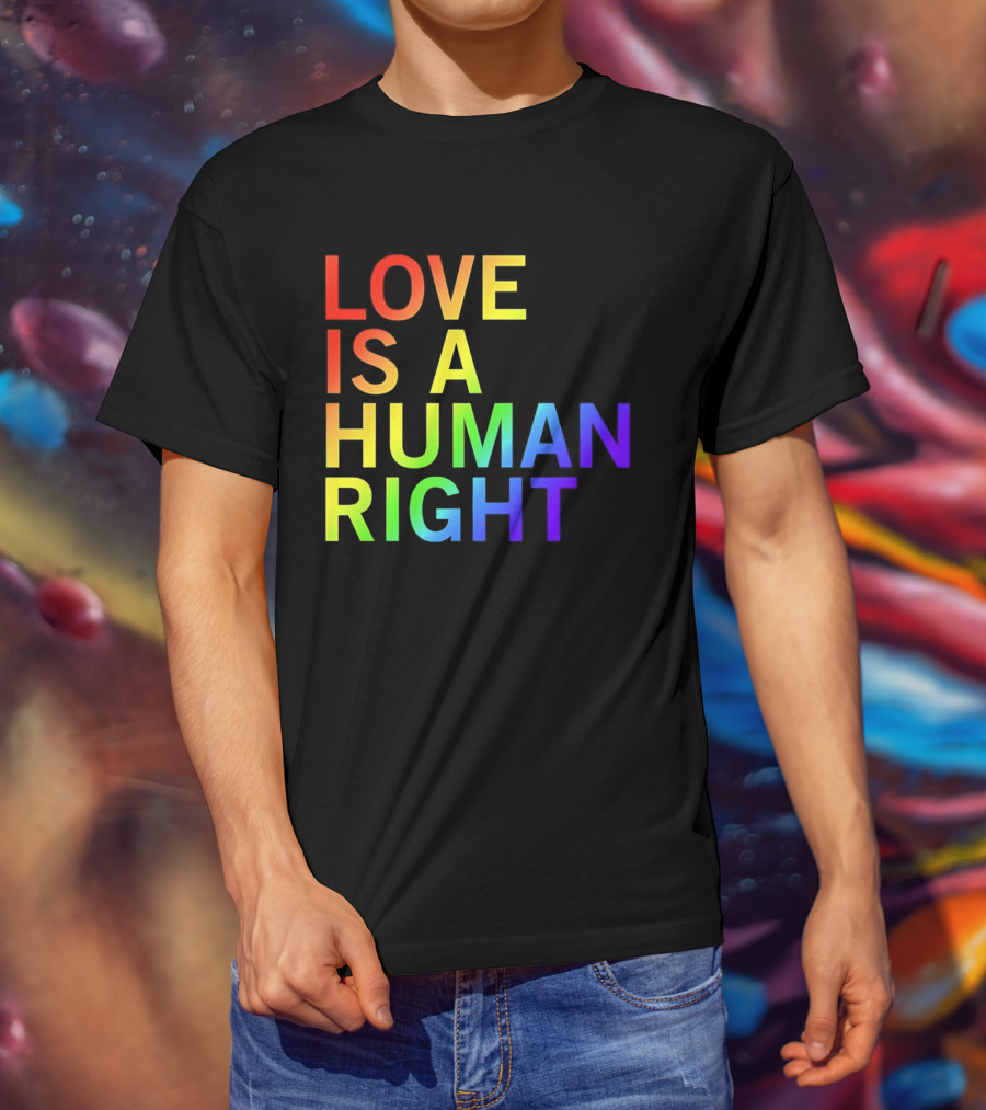 Love Is A Human Right Rainbow Pride Message T-Shirt