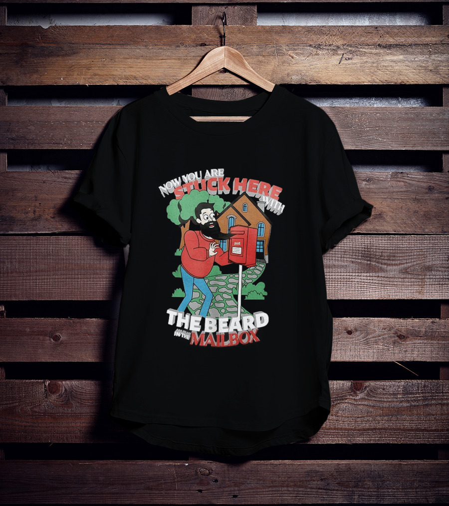 Now You Are Stuck Here With The Beard Mailbox House And Trees T-Shirt