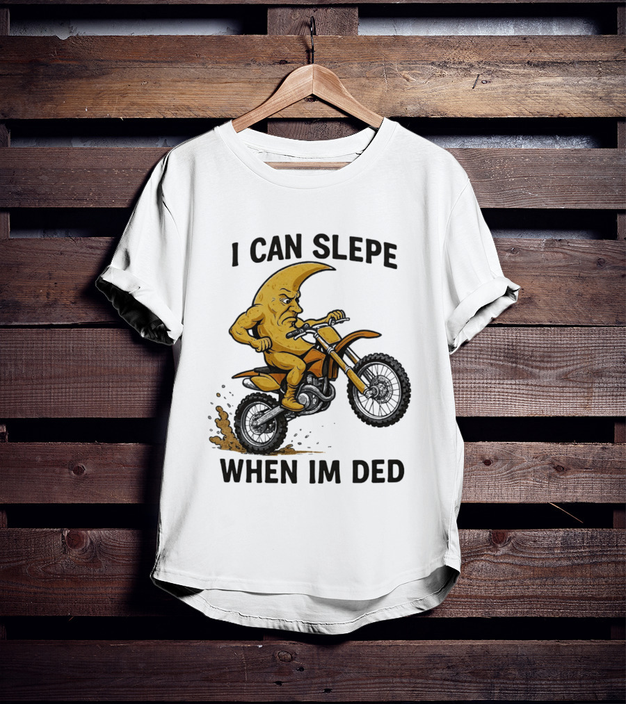 Moon Riding Motorbike I Can Slepe When I'm Ded T-Shirt
